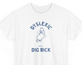 Dyslexic with a Dig Bick, Funny Dyslexia Shirt, Dumb Y2k Shirt, Stupid Vintage Tees, Sarcastic puppy Tee, Silly Meme Shirt, humor T Shirt