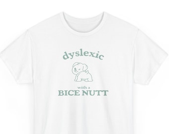 Dyslexic with a Bice Nutt, Funny Dyslexia Shirt, Dumb Y2k Shirt, Stupid Vintage Tees, Sarcastic puppy Tee, Silly Meme Shirt, humor T Shirt