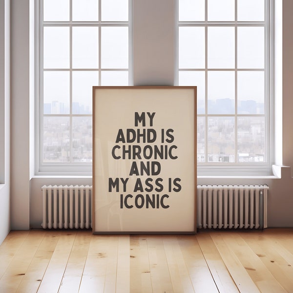 Funny ADHD wall art print, silly saying, My ADHD is chronic and my ass is iconic, Sarcastic quote print - ADHD joke word art, quirky decor