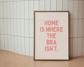 Funny Wall Art Print, Silly Saying, Home Is Where The Bra Isn't, Sarcastic Quote Print - Monochrome Word Art, Quirky Dopamine Decor