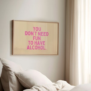 Je hebt geen lol nodig om alcohol te hebben, grappig sarcasme muurkunst, barwagen print, typografie woordkunst, interieur citaat poster, eigenzinnige decor print