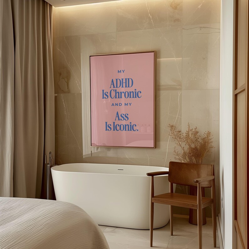 Mon TDAH est chronique et mon cul est emblématique, impression d'art