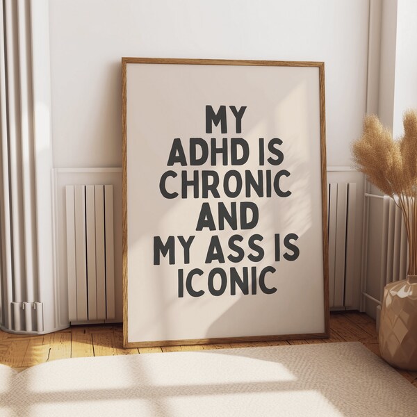 Mijn ADHD is chronisch en mijn kont is iconisch, grappige ADHD muurkunstprint, dom gezegde, sarcastische quote print - ADHD grapwoordkunst, eigenzinnig decor