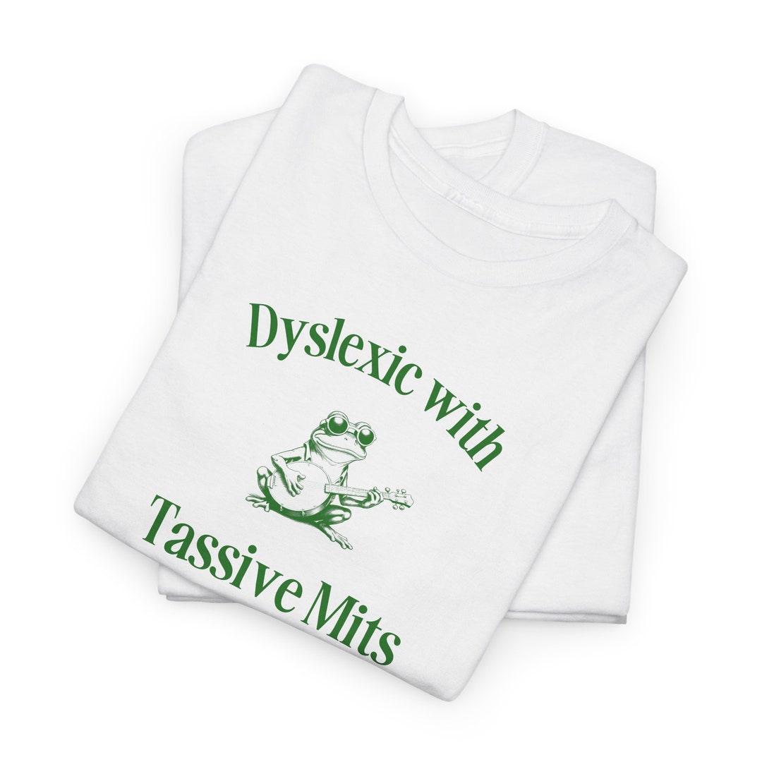 Tasive Mints FUNNY DYSLEXIA T-SHIRT, Dyslexic With Tassive Mits, Frog Shirt, Dumb ...