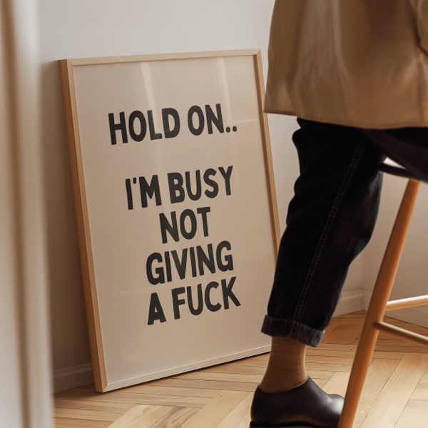 Funny Sarcastic Wall Art Print - Hold On I'm Busy Not Giving A Fuck - Quirky Quote - Sassy Swear Word Poster - Monochrome Home Office Decor