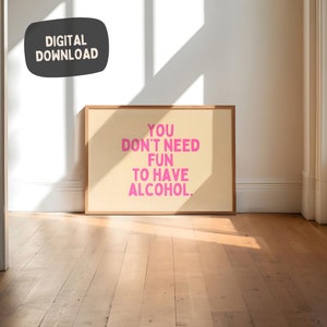 You don't Need Fun To Have Alcohol, Funny Sarcasm Wall Art, Bar Cart Print, Typography Word Art, Home Decor Quote Poster, Quirky Decor Print