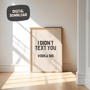 I didn't text you VODKA DID - Funny Sarcasm Wall Art - bar cart print - Typography word art - home decor quote poster - quirky decor prints