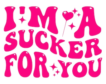 I'm A Sucker For You SVG | Valentine's Day PNG, Funny Vday Design (Digital Download)
