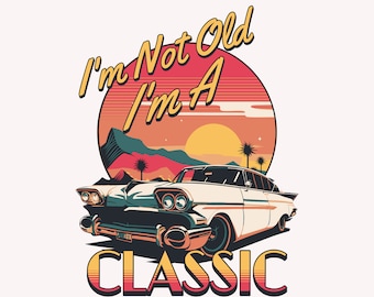 I'm Not Old I'm Classic png, Funny Car Graphic - Mens & Womens Png , pdf