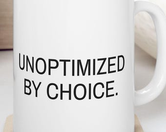 Unoptimized by Choice Mug | Minimalist Typographic Coffee Cup | Anti Algorithm Cup