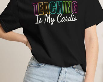 Funny Teacher Shirt, Teaching Is My Cardio, Back to School Apparel, Teacher Life Tee
