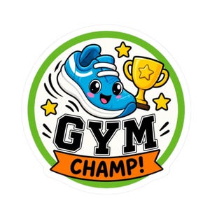 May include: A circular sticker featuring a cartoon blue running shoe with a smiling face, a gold trophy, and three yellow stars. The text GYM CHAMP! is printed in black and orange block letters within a green border on a white background.