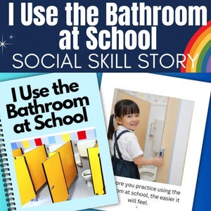 May include: A social skill storybook titled "I Use the Bathroom at School." The cover features the title and an image of a school bathroom. Inside, a young girl smiles while opening a bathroom stall door. The book aims to help children with social skills.