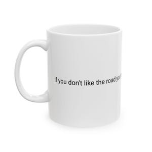 If you don't like the road you're walking, start paving another one. Ceramic mug, 11oz