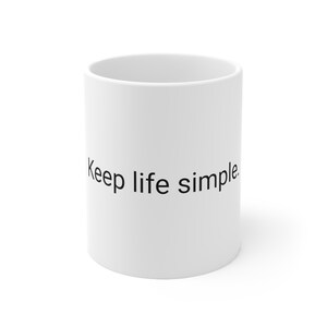 Keep life simple. Ceramic Mug 11oz
