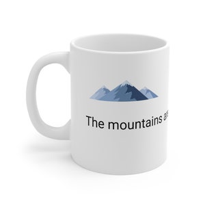 Mountains. The mountains are calling, and I must go.Ceramic mug, 11oz