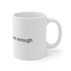 I am enough. Ceramic mug, 11oz