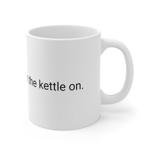 Keep calm and put the kettle on. Ceramic mug, 11oz