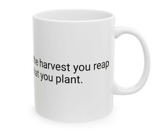 Don't judge each day by the harvest you reap but by the seeds that you plant. Ceramic mug, 11oz