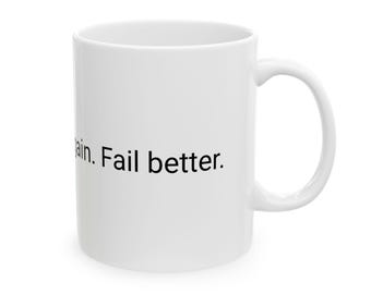 Riprova. Fallisci di nuovo. Fallisci meglio. Tazza in ceramica, 11oz