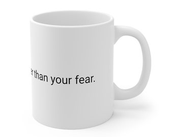 Let your faith be bigger than your fear.Ceramic mug, 11oz