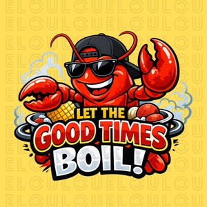May include: A cartoon illustration of a red lobster wearing sunglasses and a black cap. The lobster is smiling and has its claws raised. Text reads "LET THE GOOD TIMES BOIL!" on a yellow background.