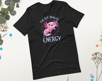 I've Got Axolotl Energy T-Shirt | Cute Cartoon Pink Energy Tee | Funny Amphibian Lover Gift | Unisex Axolotl Pun Shirt