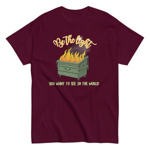 ダンプスター・ファイアー・シャツ - 世界で見たい光になりましょう ユニセックスTシャツ - かわいいダンプスターの漫画 - メンタルヘルス - 楽観主義者への贈り物