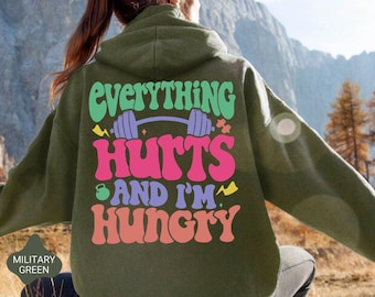 Everything Hurts And I'm Hungry Sweatshirt, Funny Gym Hoodie, Weightlifting Sweatshirt, Workout Hoodie, Fitness Sweater, Outdoors Sweatshirt