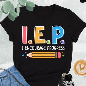I Encourage Progress Shirt, IEP Shirt, Sped Teacher Shirt, Special Education Shirt, Special Ed Teacher Shirt, IEP Gift, Teacher Appreciation