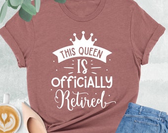 This Queen Is Officially Retired Shirt, Retired Mom Shirt, Retired Grandma Shirt, Retirement Shirt For Woman, Retirement Party, Retired Gift
