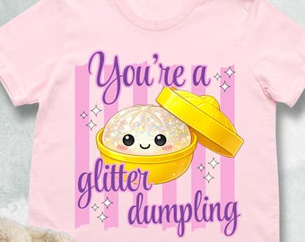 You’re A Glitter Dumpling Kids Shirt, Cute Toddler Girl Tee, Sparkly Foodie Youth Tshirt, Funny Daughter Gift, Birthday Gift for Daughter