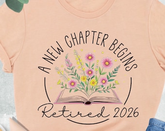Floral Book A New Chapter Begins Retied 2026 Shirt, Retired Teacher Shirt, Reading Teacher Gift, Retirement Woman Shirt, Retirement 2026 Tee