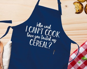 Who Said I Can't Cook Have You Tasted My Cereal Apron, Funny Apron, Kitchen Apron, Funny Gifts For Her, Sarcastic Apron,Gift For Cooks Apron