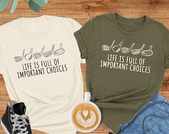 Life Is Full Of Important Choises Shirt, Golf Shirt, Golfer Shirt, Golf Gifts For Men, Golf Mom Shirt, Sports Lover Shirt, Gift For Golfer
