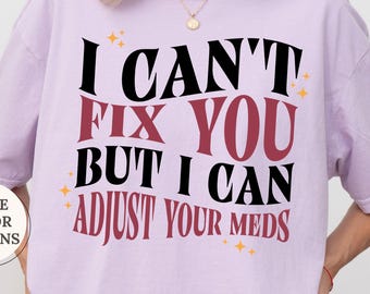 Comfort Colors® I Can't Fix You But I Can Adjust Your Meds Shirt, PMHNP T-Shirt, Psychiatric Nurse Gift, Nurse Shirt, Nurse Practitioner Tee