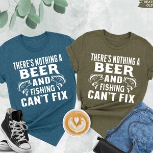 There&#39;s Nothing A Beer And Fishing Can&#39;t Fix Shirt, Beer Shirt, Fishing Shirt, Day Drinking Shirt, Fishing Dad Shirt, Beer Lover,Weekend Tee