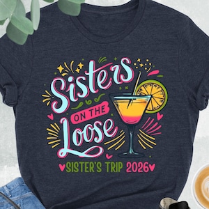 Sisters On The Loose Shirt, Sisters Trip 2026 Gifts, Matching Sister Trip Shirts, Best Gift For Sisters, Girls Trip Shirts, Sisters Summer