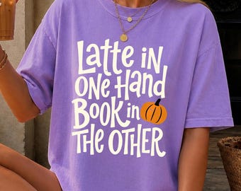 Comfort Colors® Latte in One Hand Book in the Other Shirt, Fall Bookish Tshirt, Cozy Autumn Reading Tee, Book Lover Gift, Bookworm Fall Tee