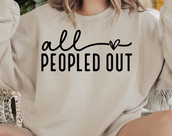 All Peopled Out Sweatshirt, Funny Introvert Sweatshirt, Sarcastic Sweater, Antisocial Sweat, Anxiety Gift, Distressed Sweater,Introvert Gift