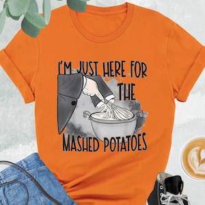 I’m Just Here For The Mashed Potatoes Shirt, Funny Thanksgiving Shirt, Thanksgiving Dinner Shirt, Fall Matching Family Shirt, Cute Fall Gift