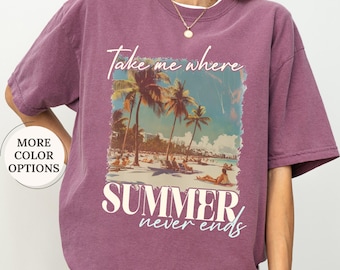 Comfort Colors® Take Me Where Summer Never Ends Shirt, Retro Summer Shirt, Summer Lover Gift, Aesthetic Summer Tee, Hello Summer Shirt Woman