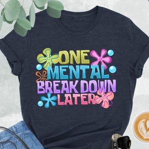 One Mental Breakdown Later Shirt, Funny Mental Health Shirt, Therapy Tshirt, Funny Anxiety Gifts, Cute Therapist Tee, Mental Health Matter