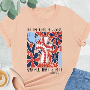 Let The Field Be Joyful and All That Is In It Shirt, Christian Baseball Shirt, Baseball Gift For Christian Mom, Bible Verse Baseball Shirt