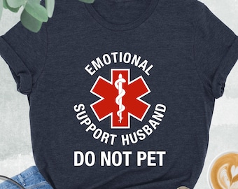 Emotional Support Husband Do Not Pet Shirt, Funny Shirt For Husband, Emt Shirt, Cool Husband Shirt, Gift From Wife, Sarcastic Husband Gifts