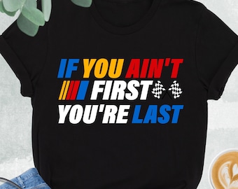 If You Ain't First You're Last Shirt, Race Lover Shirt, Car Racing Tee, Racing Gift, Boys Race, Dad Race Tshirt, It's Race Day, Kids Car Tee