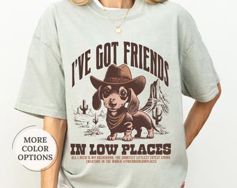 Comfort Colors® I've Got Friends In Low Places Shirt, Dachshund Tshirt, Funny Dog Gift, Funny Dachshund Tee, Western Dog Tshirt, Wiener Dog