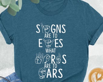 Sign Language Shirt, Signs Are To Eyes What Words Are To Ears, ASL Teacher Shirt, Asl Shirt, Asl Gifts, Deaf Awareness Shirt, Special Ed Tee