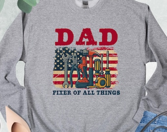 Dad Fixer Of All Things Sweatshirt, Dad Birthday Hoodie, Cute Fathers Day Sweater, American Dad Crewneck, Patriotic Dad, Repairman Sweater