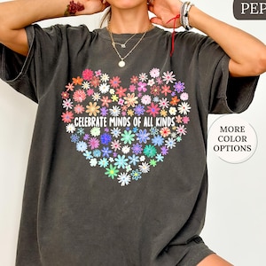 Comfort Colors® Celebrate Minds Of All Kinds Shirt, Floral Autism Teacher shirt, ABA ADHD Shirt, Neurodivergent,Sped Teacher Gift,Autism Mom